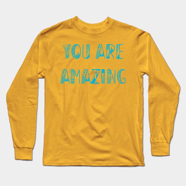 You are Amazing Long Sleeve T-Shirt by yayor